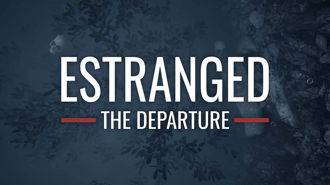 疏远：出发 Estranged：The Departure