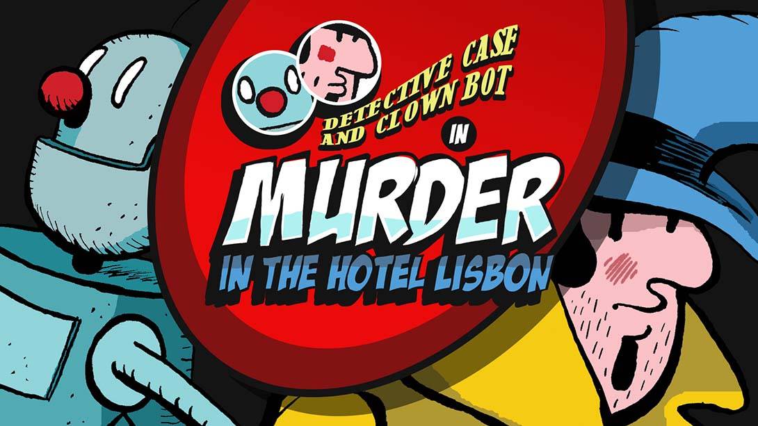 侦探凯斯和小丑机器人：里斯本旅馆谋杀案 Detective Case and Clown Bot in:Murder in The Hotel Lisbon